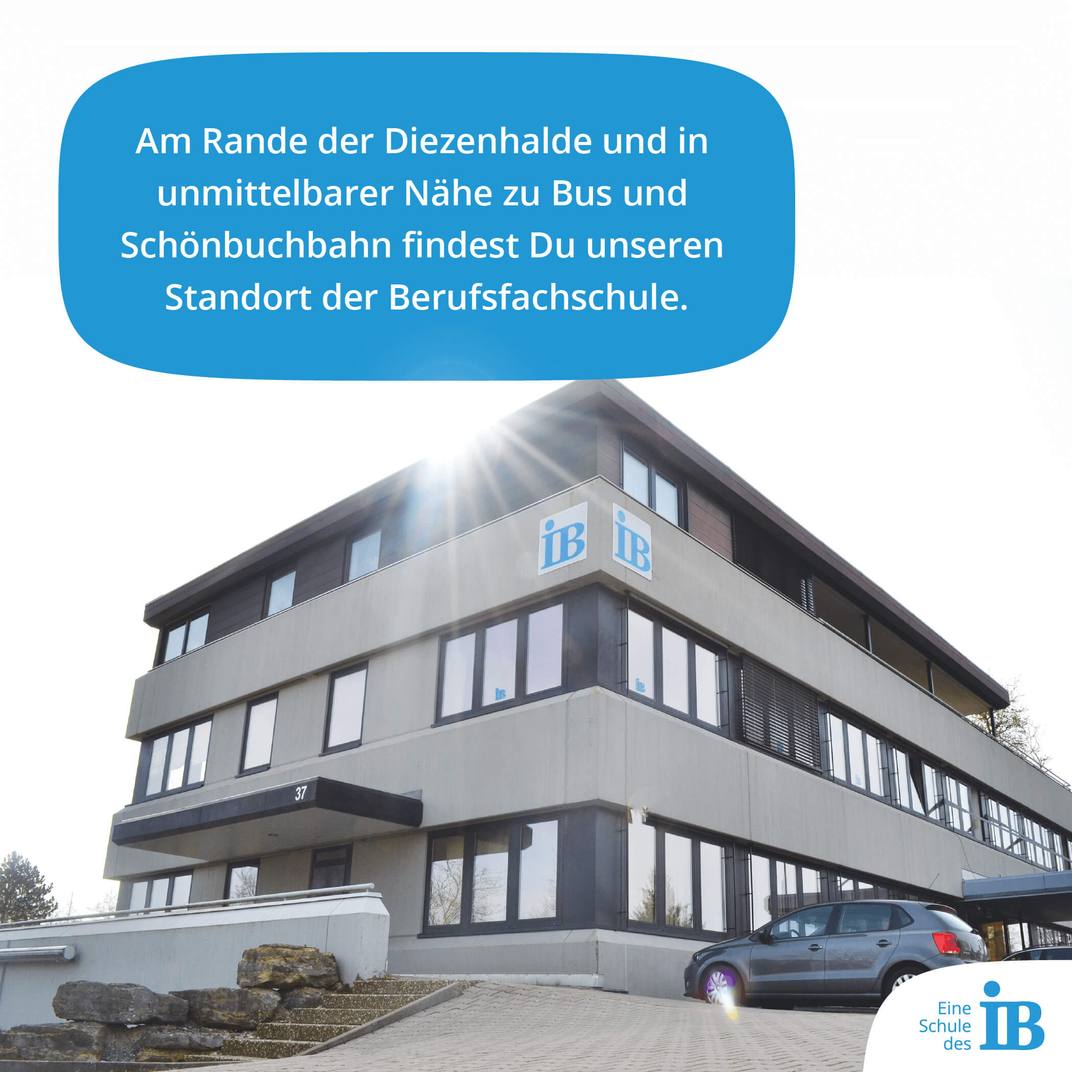 IB Standort Böblingen - Am Rande der Diezenhalde und in unmittelbarer Nähe zu Bus und Schönbuchbahn findest Du unseren Standort der Berufsfachschule.